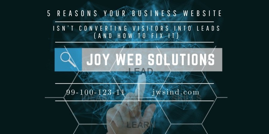 5 Reasons Your Business Website is not Converting Visitors into Leads